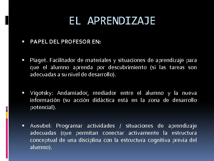 EL APRENDIZAJE PAPEL DEL PROFESOR EN: Piaget. Facilitador de materiales y situaciones de aprendizaje