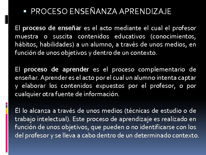  PROCESO ENSEÑANZA APRENDIZAJE El proceso de enseñar es el acto mediante el cual