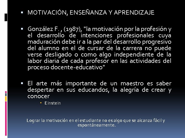  MOTIVACIÓN, ENSEÑANZA Y APRENDIZAJE González F. , (1987), "la motivación por la profesión