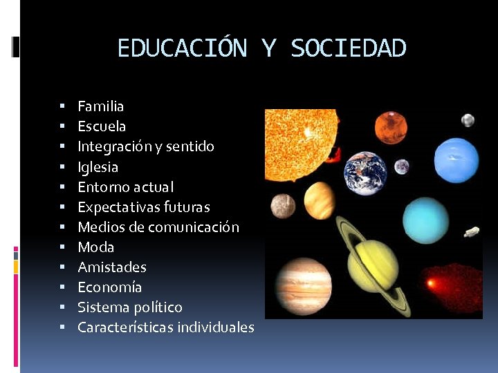 EDUCACIÓN Y SOCIEDAD Familia Escuela Integración y sentido Iglesia Entorno actual Expectativas futuras Medios