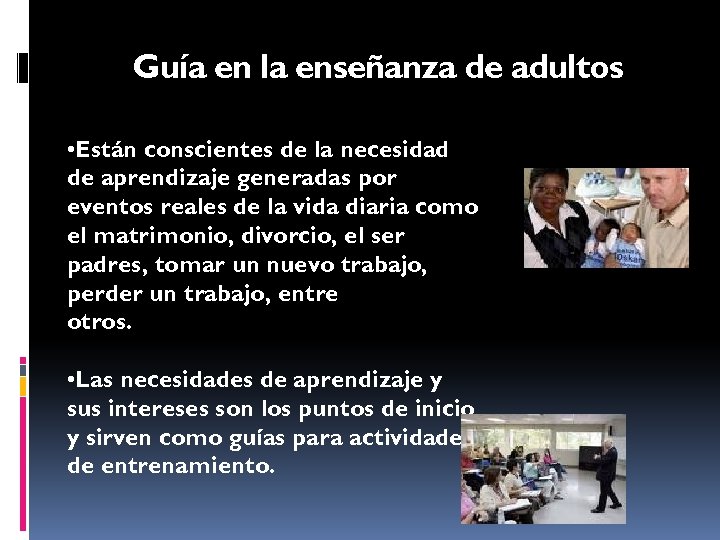 Guía en la enseñanza de adultos • Están conscientes de la necesidad de aprendizaje