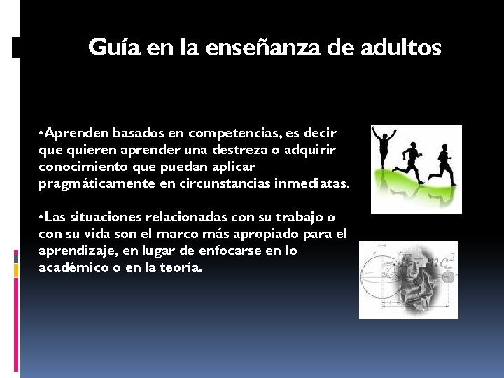 Guía en la enseñanza de adultos • Aprenden basados en competencias, es decir que