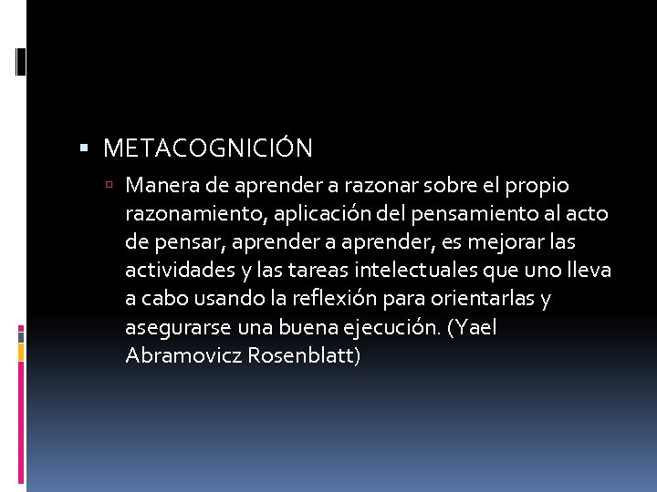  METACOGNICIÓN Manera de aprender a razonar sobre el propio razonamiento, aplicación del pensamiento