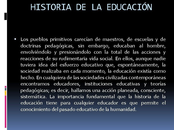 HISTORIA DE LA EDUCACIÓN Los pueblos primitivos carecían de maestros, de escuelas y de