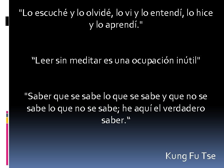 "Lo escuché y lo olvidé, lo vi y lo entendí, lo hice y lo