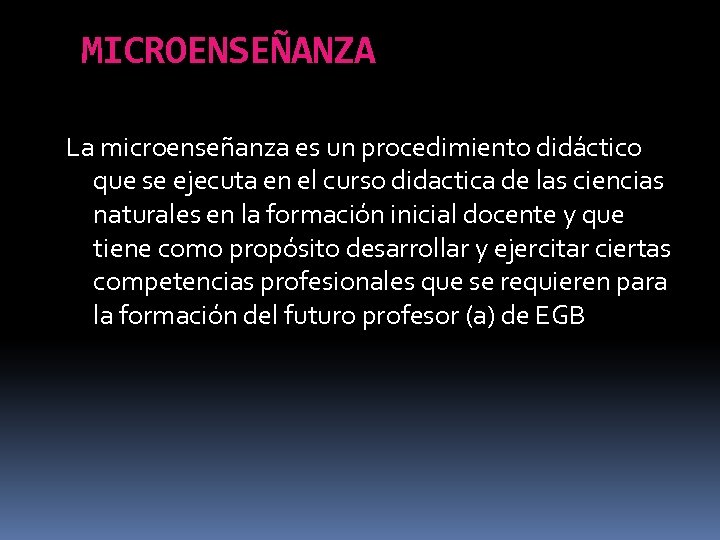 MICROENSEÑANZA La microenseñanza es un procedimiento didáctico que se ejecuta en el curso didactica