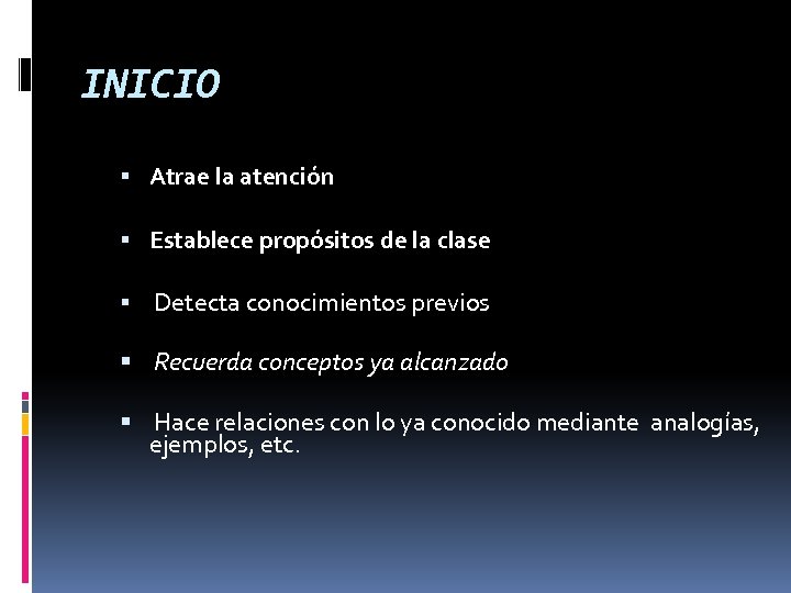 INICIO Atrae la atención Establece propósitos de la clase Detecta conocimientos previos Recuerda conceptos