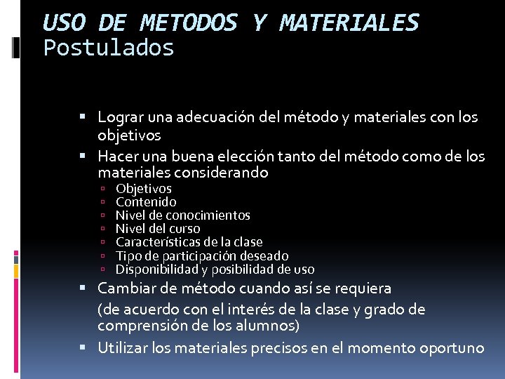 USO DE METODOS Y MATERIALES Postulados Lograr una adecuación del método y materiales con