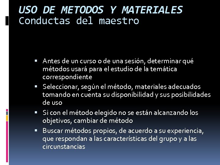 USO DE METODOS Y MATERIALES Conductas del maestro Antes de un curso o de