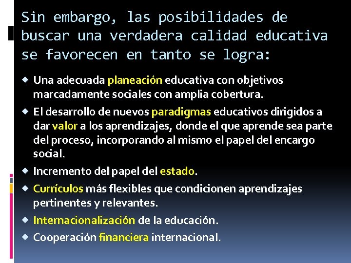 Sin embargo, las posibilidades de buscar una verdadera calidad educativa se favorecen en tanto