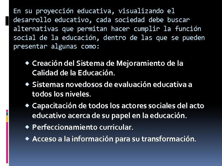 En su proyección educativa, visualizando el desarrollo educativo, cada sociedad debe buscar alternativas que