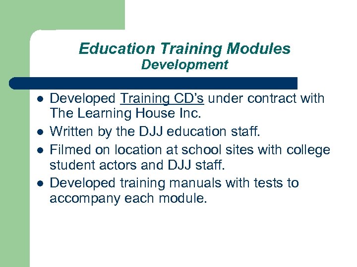 Education Training Modules Development l l Developed Training CD’s under contract with The Learning