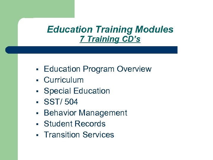 Education Training Modules 7 Training CD’s § § § § Education Program Overview Curriculum