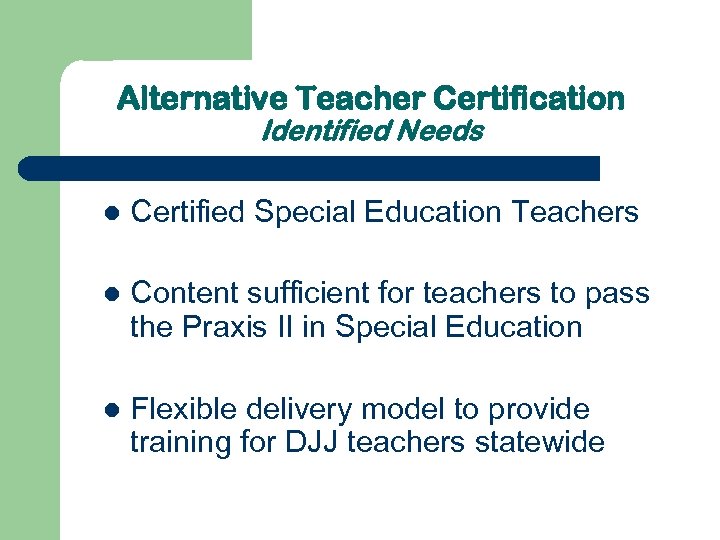 Alternative Teacher Certification Identified Needs l Certified Special Education Teachers l Content sufficient for