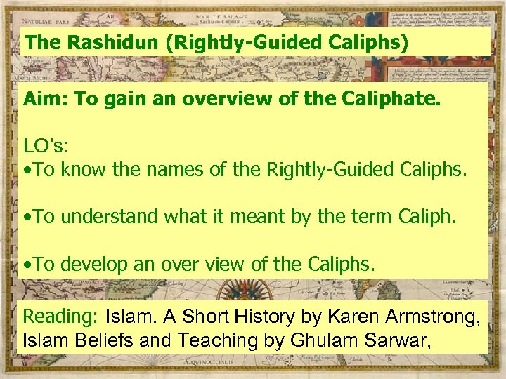 The Rashidun (Rightly-Guided Caliphs) Aim: To gain an overview of the Caliphate. LO’s: •