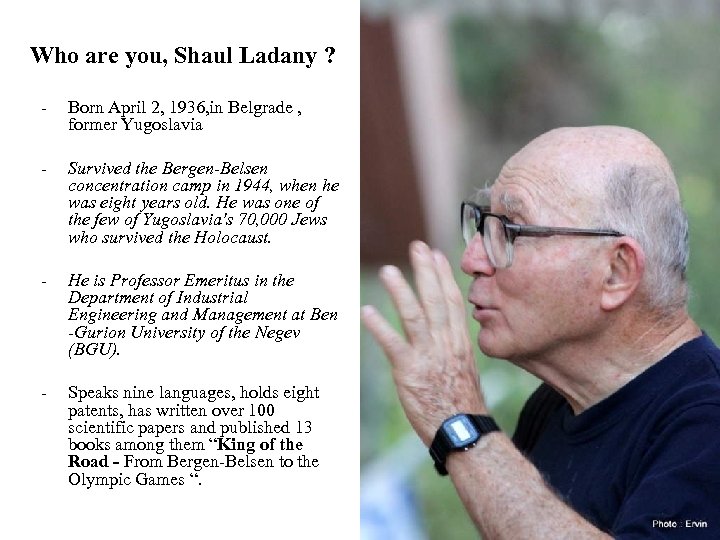 Who are you, Shaul Ladany ? - Born April 2, 1936, in Belgrade ,