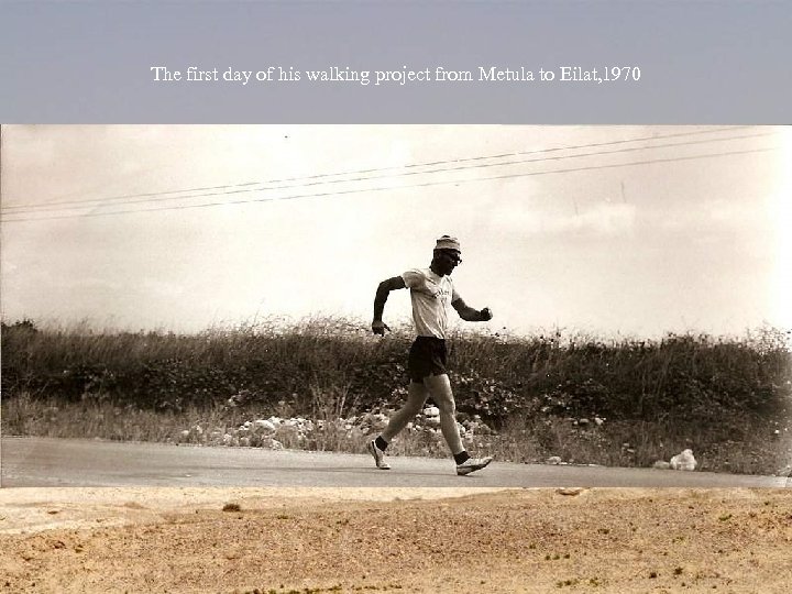 The first day of his walking project from Metula to Eilat, 1970 