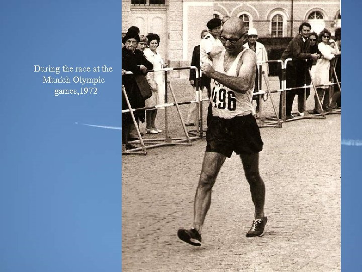 During the race at the Munich Olympic games, 1972 