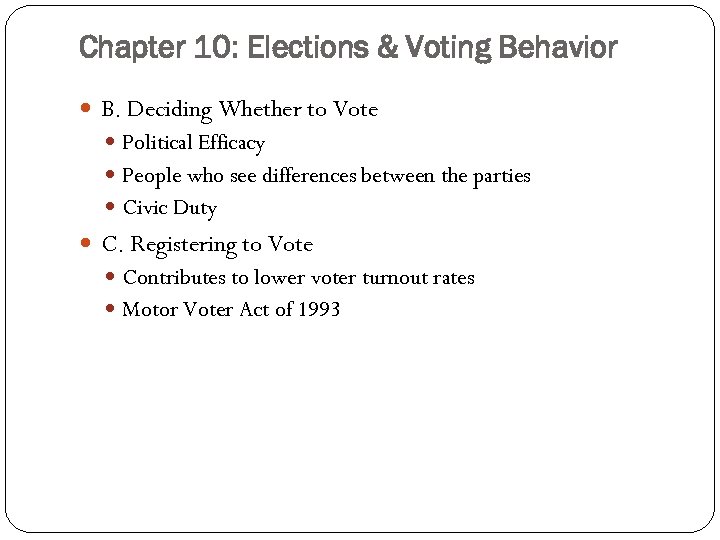 Chapter 10: Elections & Voting Behavior B. Deciding Whether to Vote Political Efficacy People