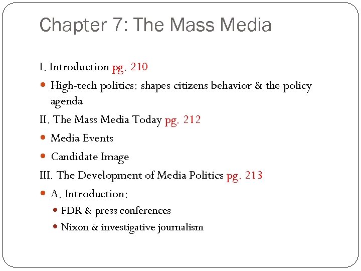 Chapter 7: The Mass Media I. Introduction pg. 210 High-tech politics: shapes citizens behavior