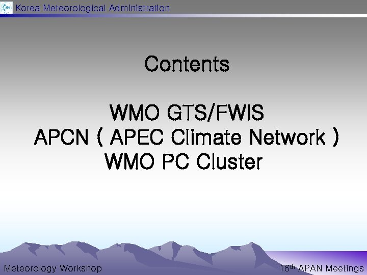 Korea Meteorological Administration Contents WMO GTS/FWIS APCN ( APEC Climate Network ) WMO PC