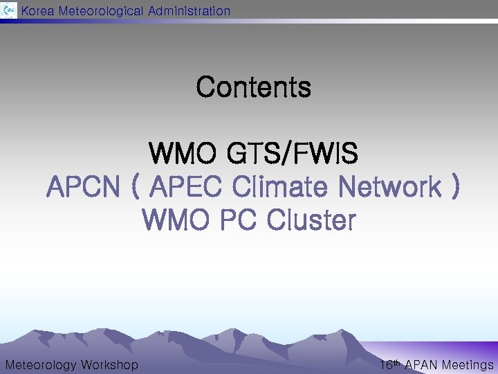 Korea Meteorological Administration Contents WMO GTS/FWIS APCN ( APEC Climate Network ) WMO PC