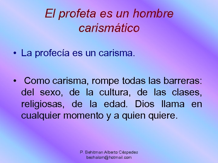 El profeta es un hombre carismático • La profecía es un carisma. • Como