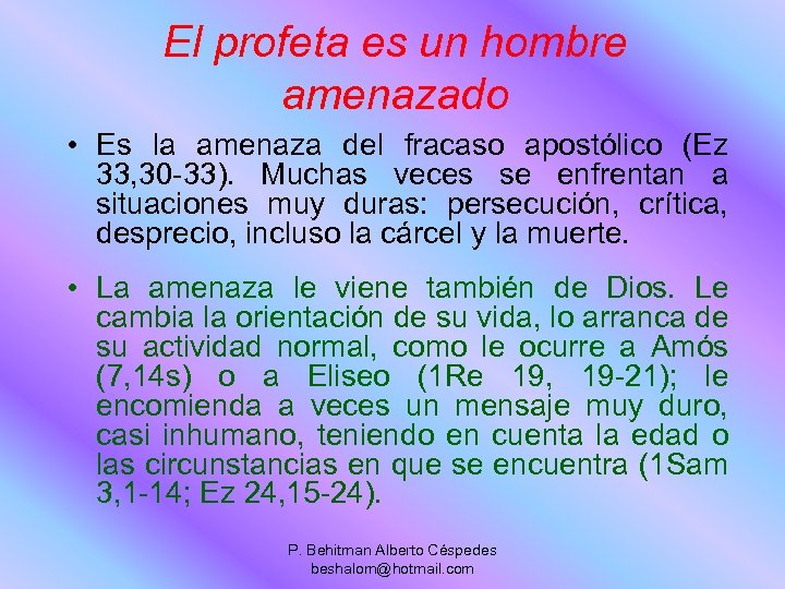 El profeta es un hombre amenazado • Es la amenaza del fracaso apostólico (Ez