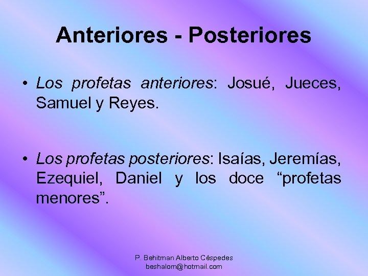 Anteriores - Posteriores • Los profetas anteriores: Josué, Jueces, Samuel y Reyes. • Los