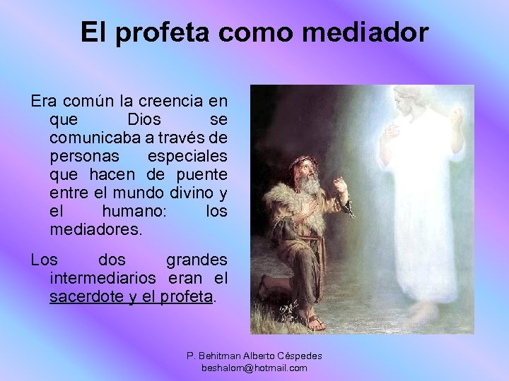 El profeta como mediador Era común la creencia en que Dios se comunicaba a