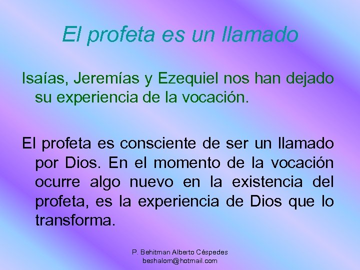 El profeta es un llamado Isaías, Jeremías y Ezequiel nos han dejado su experiencia