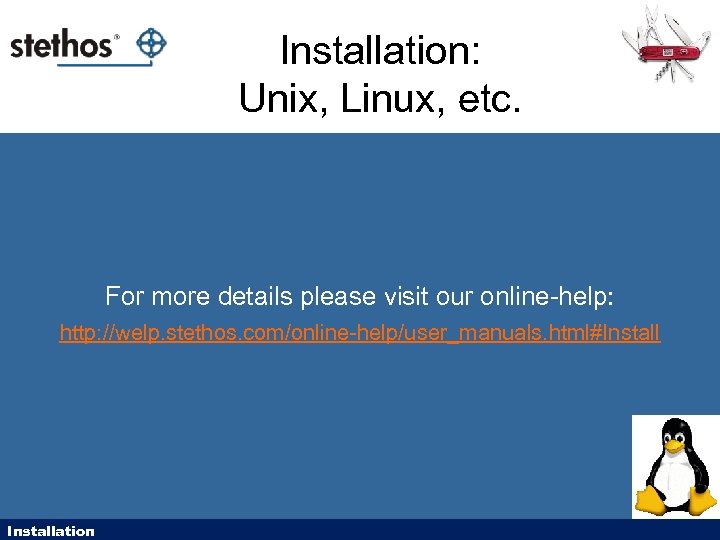 Installation: Unix, Linux, etc. For more details please visit our online-help: http: //welp. stethos.