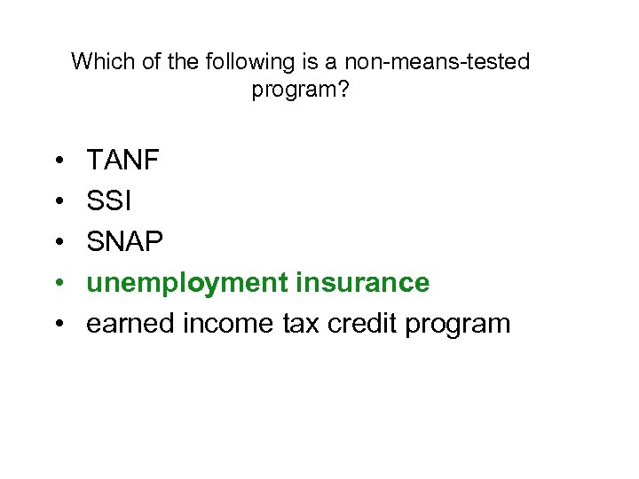 Which of the following is a non-means-tested program? • • • TANF SSI SNAP