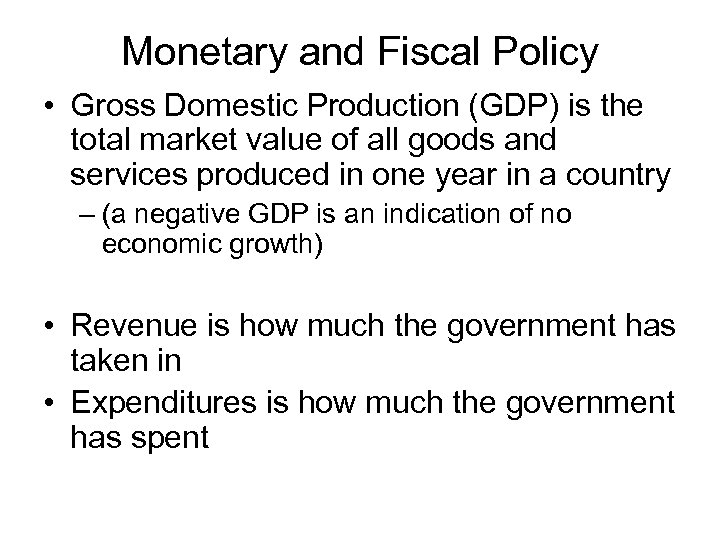 Monetary and Fiscal Policy • Gross Domestic Production (GDP) is the total market value
