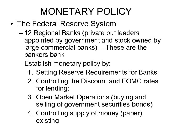 MONETARY POLICY • The Federal Reserve System – 12 Regional Banks (private but leaders