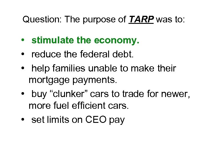Question: The purpose of TARP was to: • stimulate the economy. • reduce the