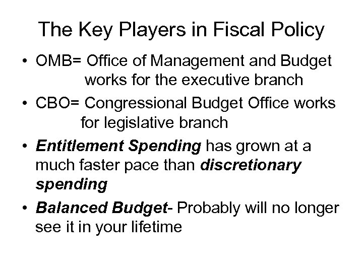 The Key Players in Fiscal Policy • OMB= Office of Management and Budget works