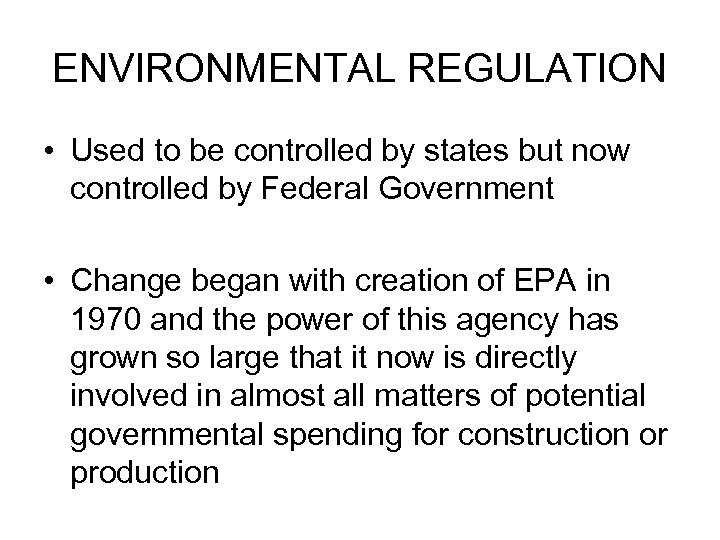 ENVIRONMENTAL REGULATION • Used to be controlled by states but now controlled by Federal