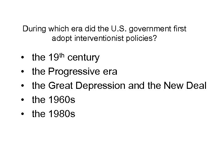 During which era did the U. S. government first adopt interventionist policies? • •