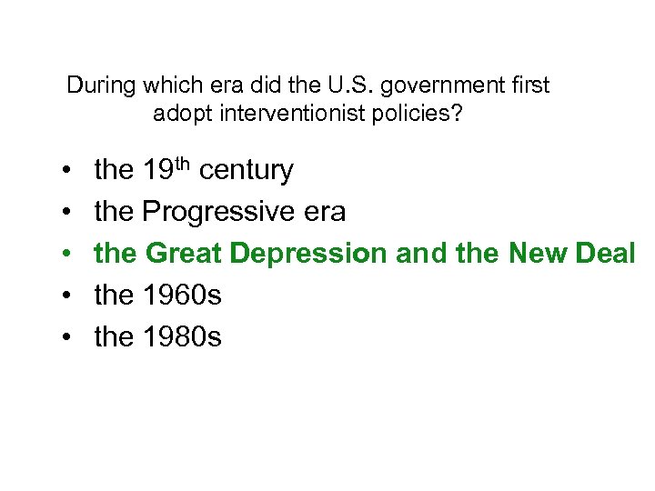 During which era did the U. S. government first adopt interventionist policies? • •