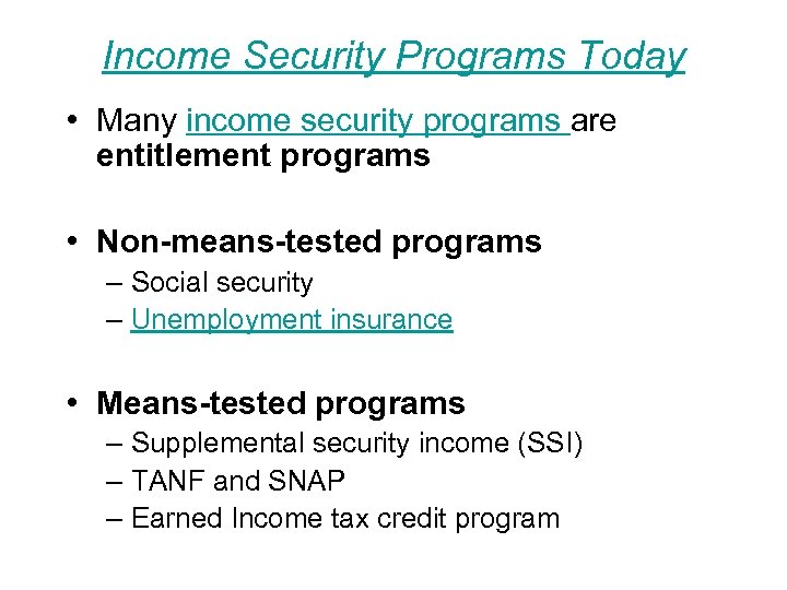 Income Security Programs Today • Many income security programs are entitlement programs • Non-means-tested