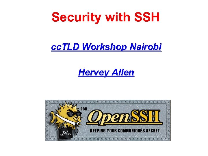 Security with SSH cc. TLD Workshop Nairobi Hervey Allen 