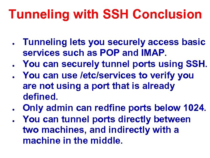 Tunneling with SSH Conclusion ● ● ● Tunneling lets you securely access basic services