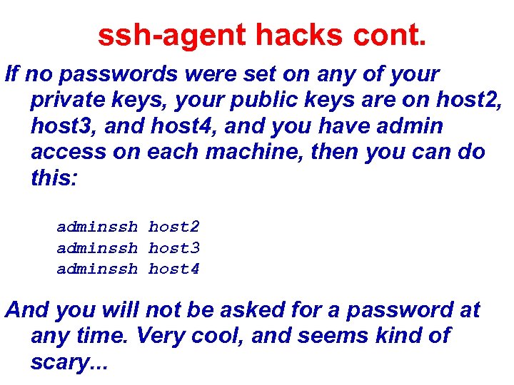 ssh-agent hacks cont. If no passwords were set on any of your private keys,