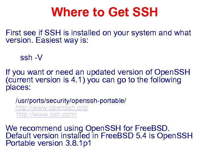 Where to Get SSH First see if SSH is installed on your system and