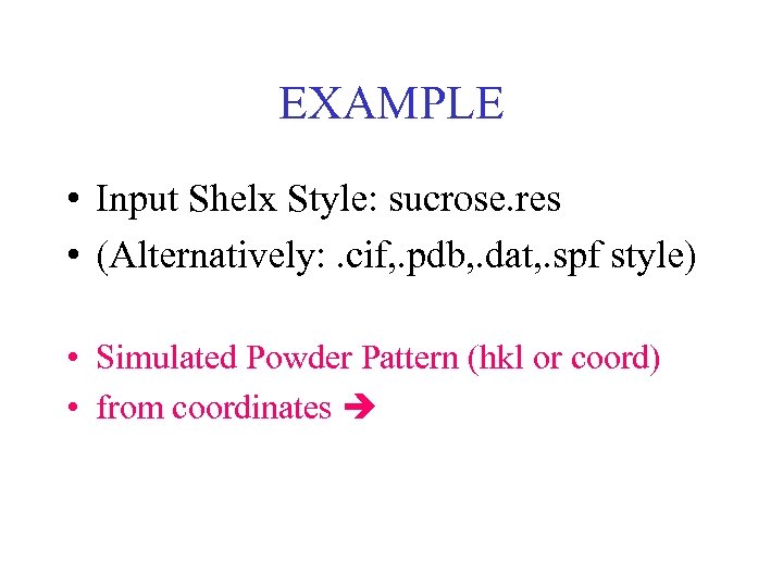EXAMPLE • Input Shelx Style: sucrose. res • (Alternatively: . cif, . pdb, .