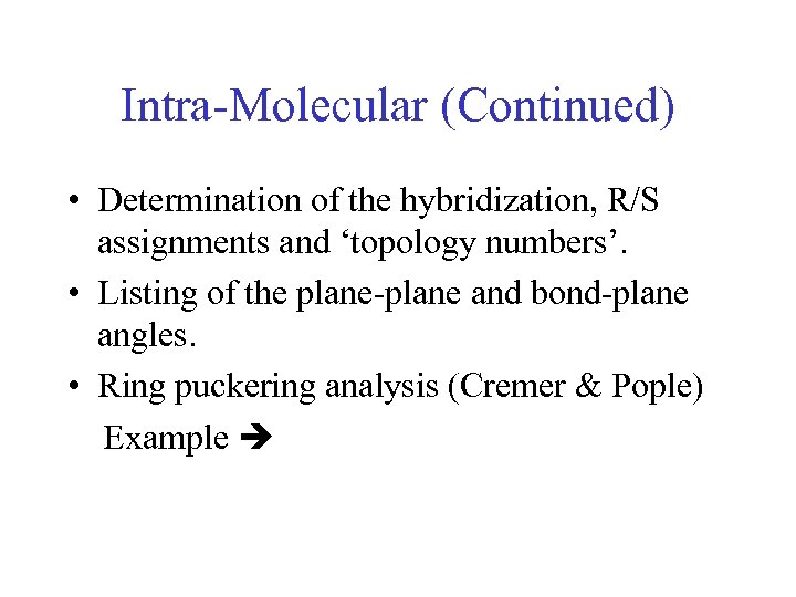 Intra-Molecular (Continued) • Determination of the hybridization, R/S assignments and ‘topology numbers’. • Listing