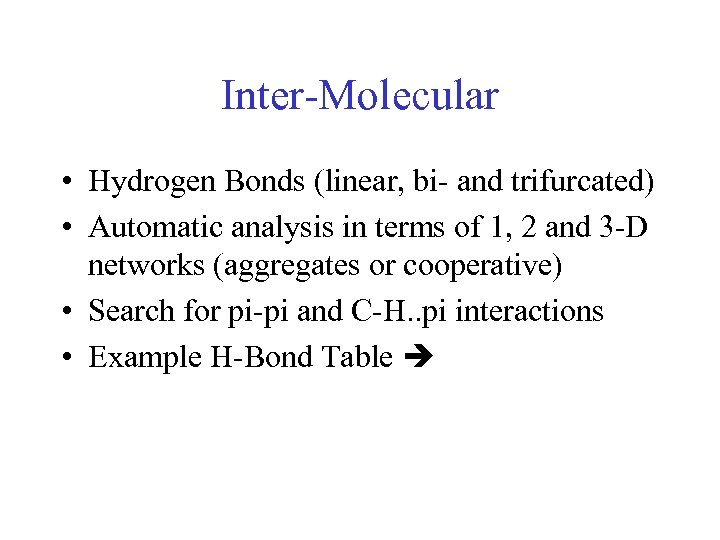 Inter-Molecular • Hydrogen Bonds (linear, bi- and trifurcated) • Automatic analysis in terms of