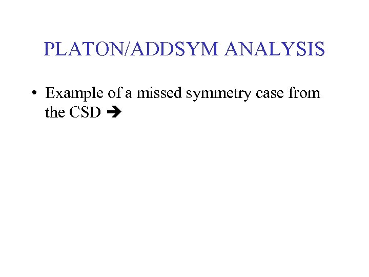 PLATON/ADDSYM ANALYSIS • Example of a missed symmetry case from the CSD 