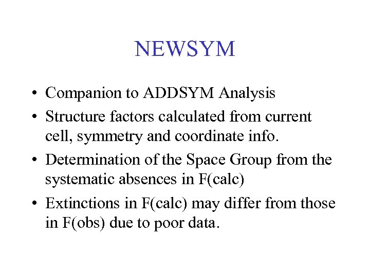 NEWSYM • Companion to ADDSYM Analysis • Structure factors calculated from current cell, symmetry
